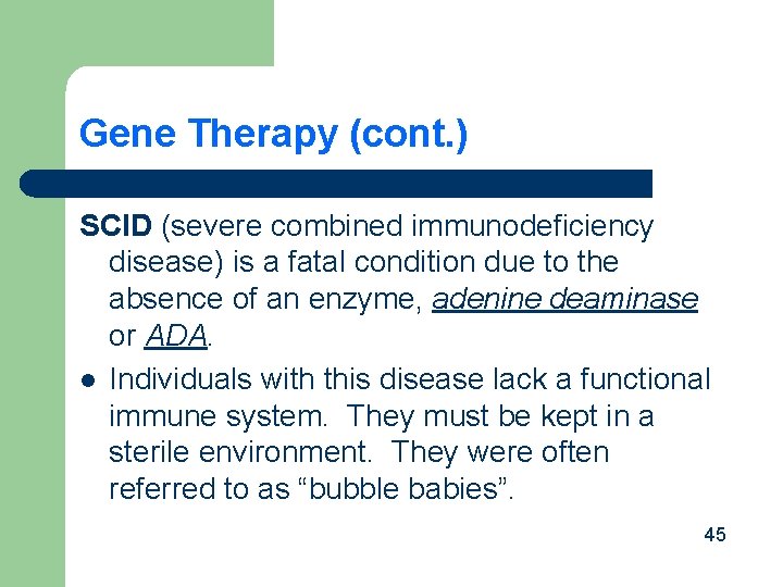 Gene Therapy (cont. ) SCID (severe combined immunodeficiency disease) is a fatal condition due