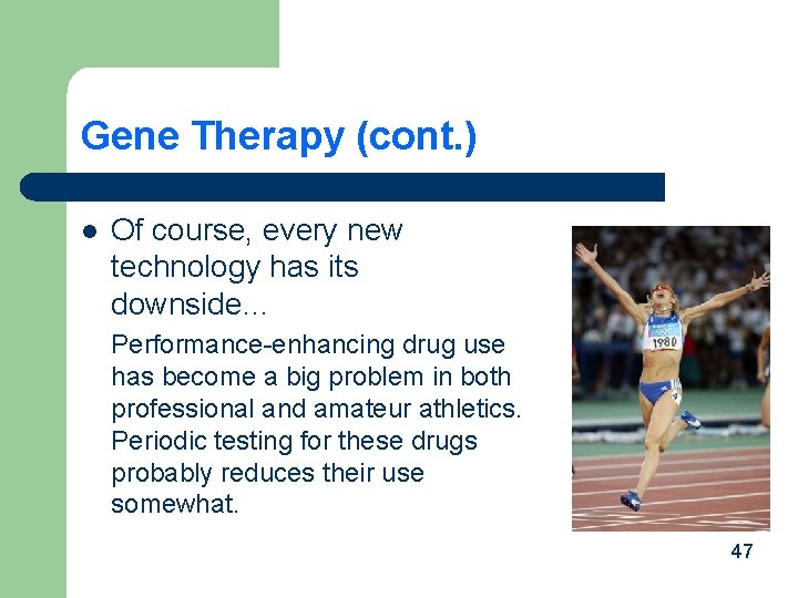 Gene Therapy (cont. ) l Of course, every new technology has its downside… Performance-enhancing