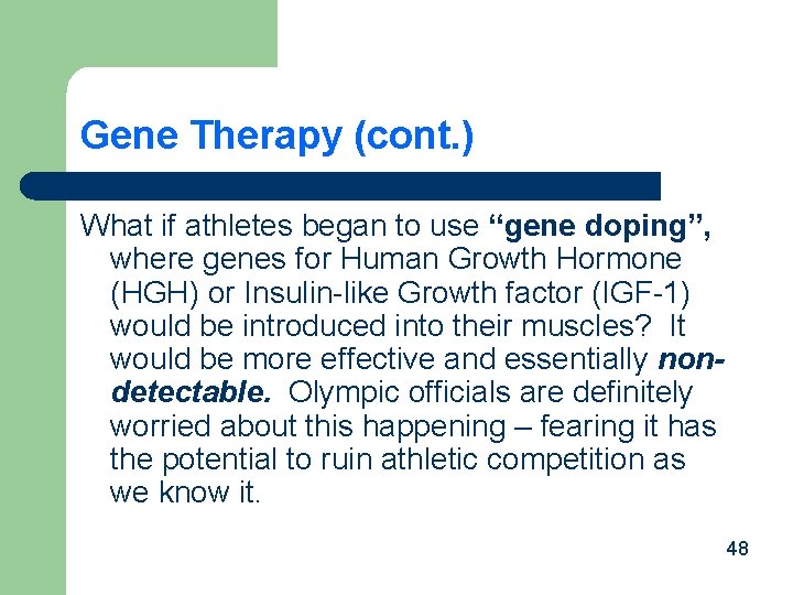 Gene Therapy (cont. ) What if athletes began to use “gene doping”, where genes