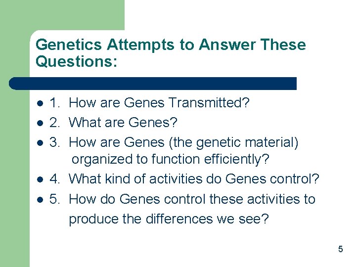 Genetics Attempts to Answer These Questions: l l l 1. How are Genes Transmitted?