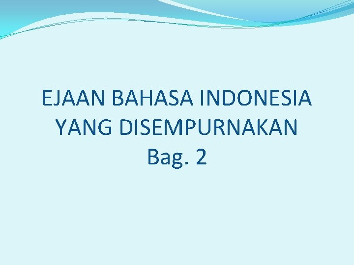EJAAN BAHASA INDONESIA YANG DISEMPURNAKAN Bag. 2 