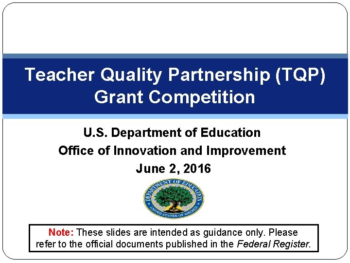 Teacher Quality Partnership (TQP) Grant Competition U. S. Department of Education Office of Innovation Teacher Quality Partnership (TQP) Grant Competition U. S. Department of Education Office of Innovation