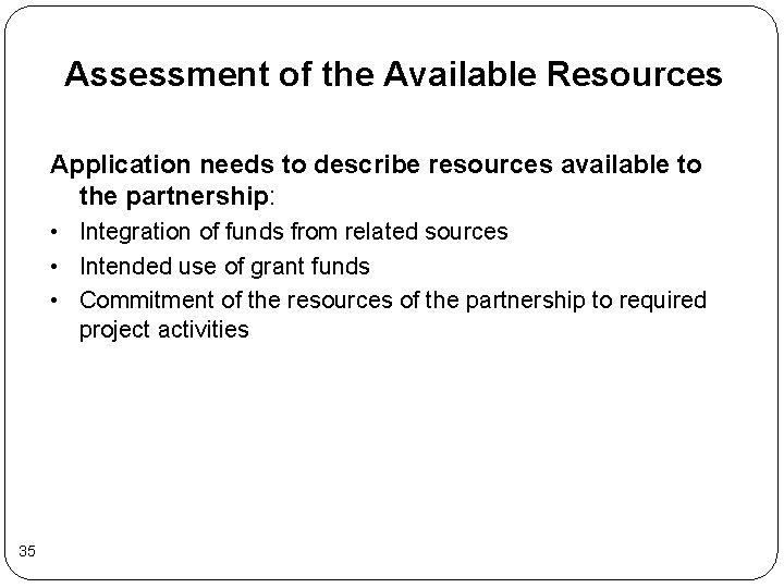 Assessment of the Available Resources Application needs to describe resources available to the partnership: Assessment of the Available Resources Application needs to describe resources available to the partnership: