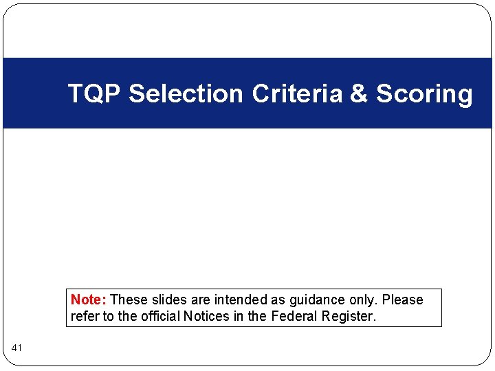 TQP Selection Criteria & Scoring Note: These slides are intended as guidance only. Please TQP Selection Criteria & Scoring Note: These slides are intended as guidance only. Please