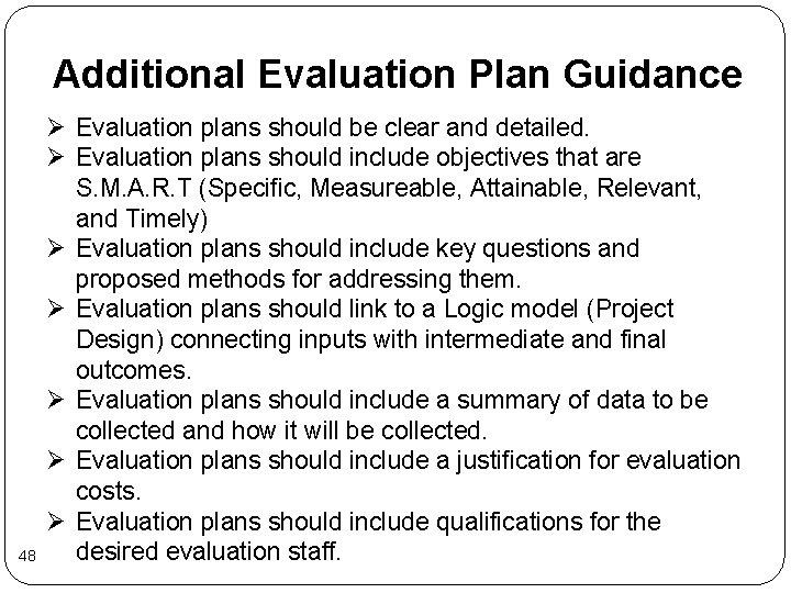 Additional Evaluation Plan Guidance 48 Ø Evaluation plans should be clear and detailed. Ø Additional Evaluation Plan Guidance 48 Ø Evaluation plans should be clear and detailed. Ø