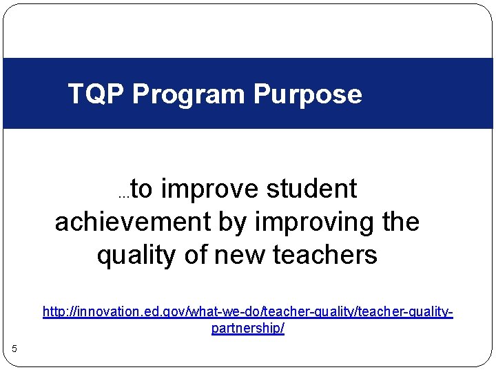 TQP Program Purpose to improve student achievement by improving the quality of new teachers TQP Program Purpose to improve student achievement by improving the quality of new teachers
