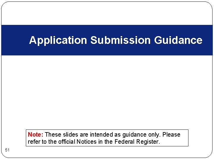 Application Submission Guidance Note: These slides are intended as guidance only. Please refer to Application Submission Guidance Note: These slides are intended as guidance only. Please refer to