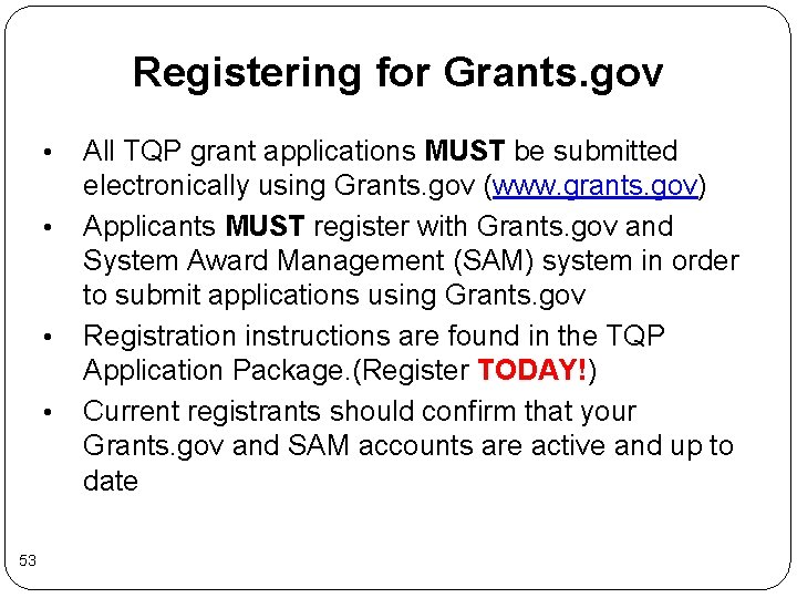 Registering for Grants. gov • • 53 All TQP grant applications MUST be submitted Registering for Grants. gov • • 53 All TQP grant applications MUST be submitted