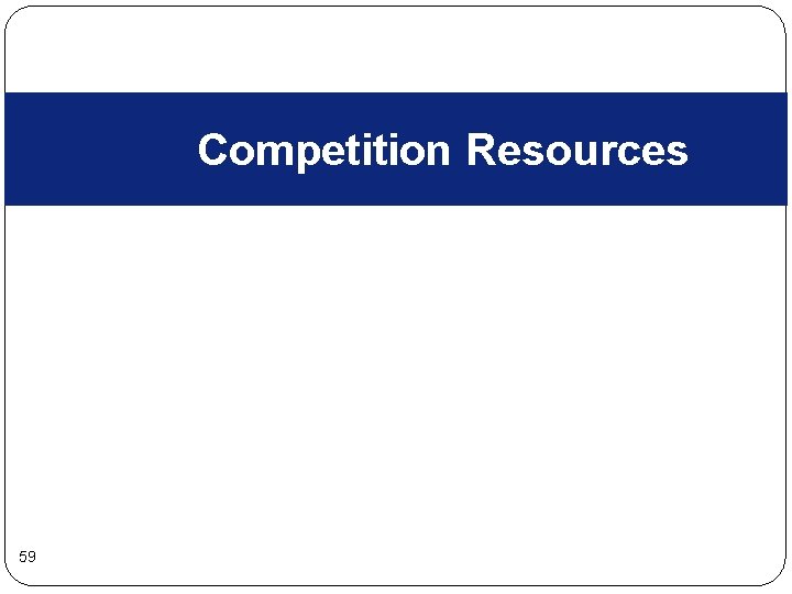 Competition Resources 59 Competition Resources 59
