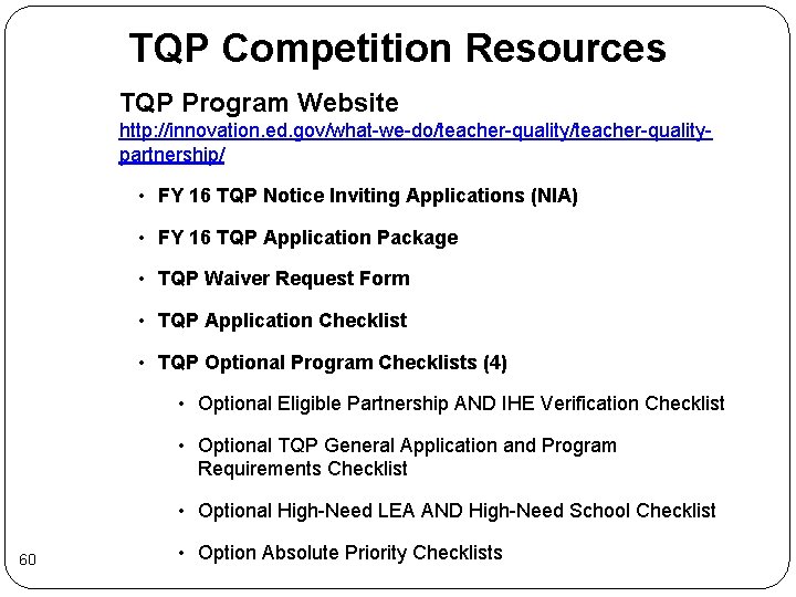 TQP Competition Resources TQP Program Website http: //innovation. ed. gov/what-we-do/teacher-qualitypartnership/ • FY 16 TQP TQP Competition Resources TQP Program Website http: //innovation. ed. gov/what-we-do/teacher-qualitypartnership/ • FY 16 TQP