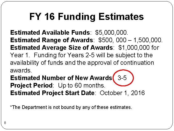 FY 16 Funding Estimates Estimated Available Funds: $5, 000. Estimated Range of Awards: $500, FY 16 Funding Estimates Estimated Available Funds: $5, 000. Estimated Range of Awards: $500,