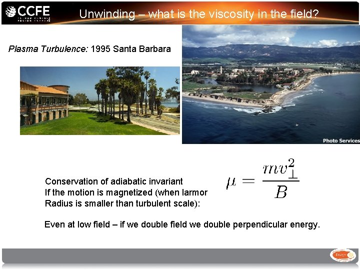 Unwinding – what is the viscosity in the field? Plasma Turbulence: 1995 Santa Barbara