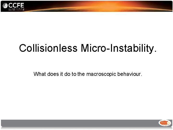 Collisionless Micro-Instability. What does it do to the macroscopic behaviour. 