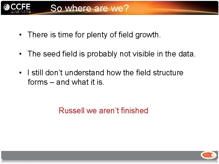 So where are we? • There is time for plenty of field growth. •