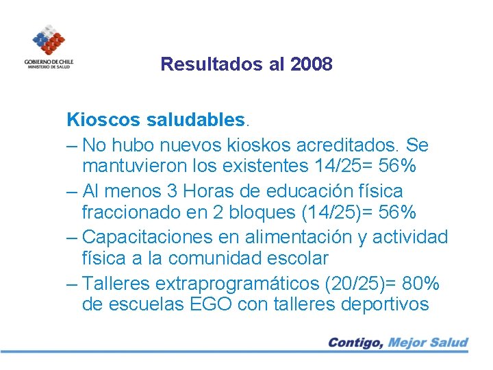 Resultados al 2008 Kioscos saludables. – No hubo nuevos kioskos acreditados. Se mantuvieron los
