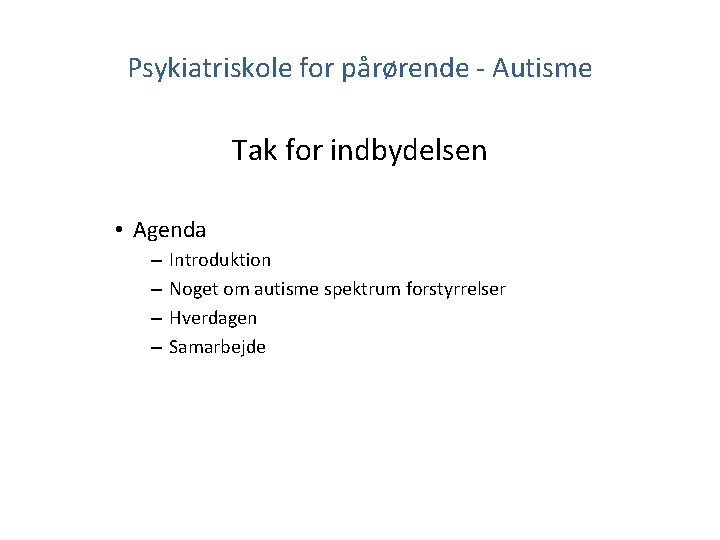 Psykiatriskole for pårørende - Autisme Tak for indbydelsen • Agenda – – Introduktion Noget