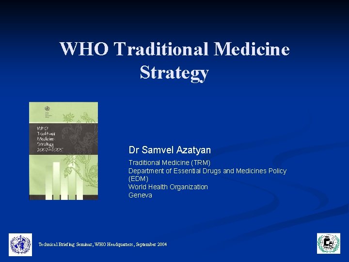 WHO Traditional Medicine Strategy Dr Samvel Azatyan Traditional Medicine (TRM) Department of Essential Drugs