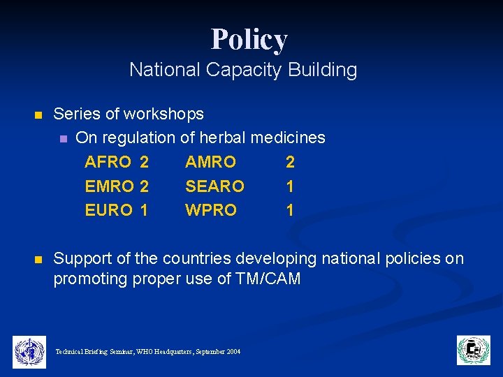 Policy National Capacity Building n Series of workshops n On regulation of herbal medicines