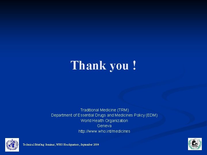 Thank you ! Traditional Medicine (TRM) Department of Essential Drugs and Medicines Policy (EDM)