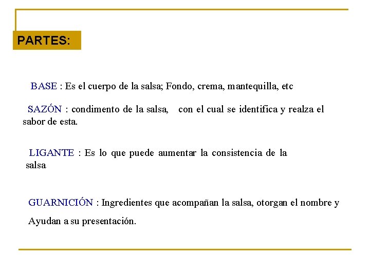 PARTES: BASE : Es el cuerpo de la salsa; Fondo, crema, mantequilla, etc SAZÓN