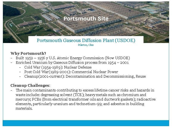 Portsmouth Gaseous Diffusion Plant (USDOE) Piketon, Ohio Why Portsmouth? - Built 1952 – 1956