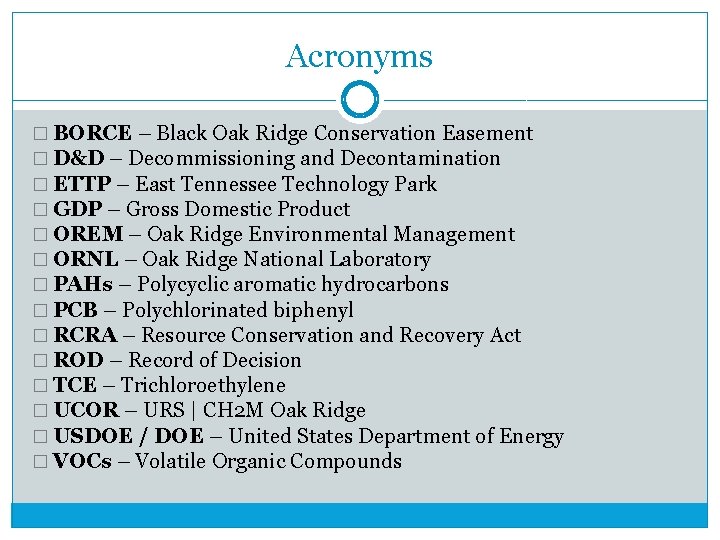 Acronyms � BORCE – Black Oak Ridge Conservation Easement � D&D – Decommissioning and