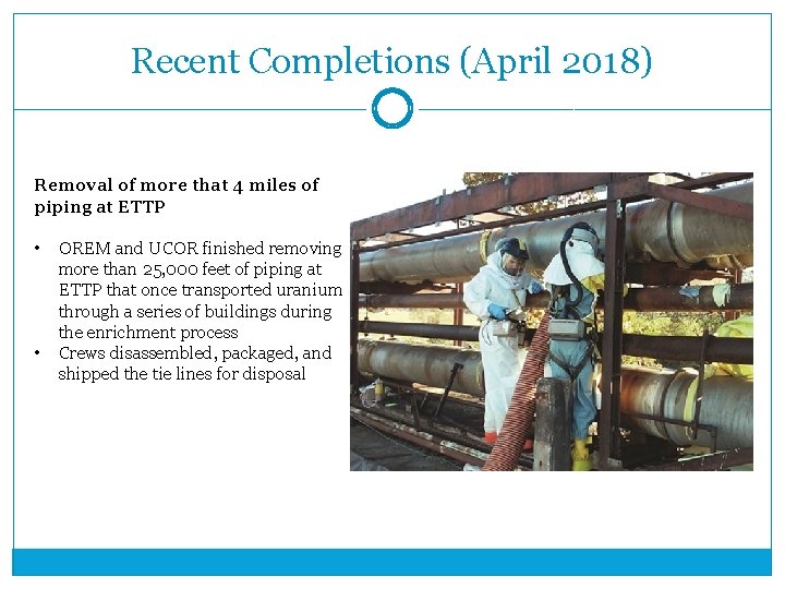 Recent Completions (April 2018) Removal of more that 4 miles of piping at ETTP