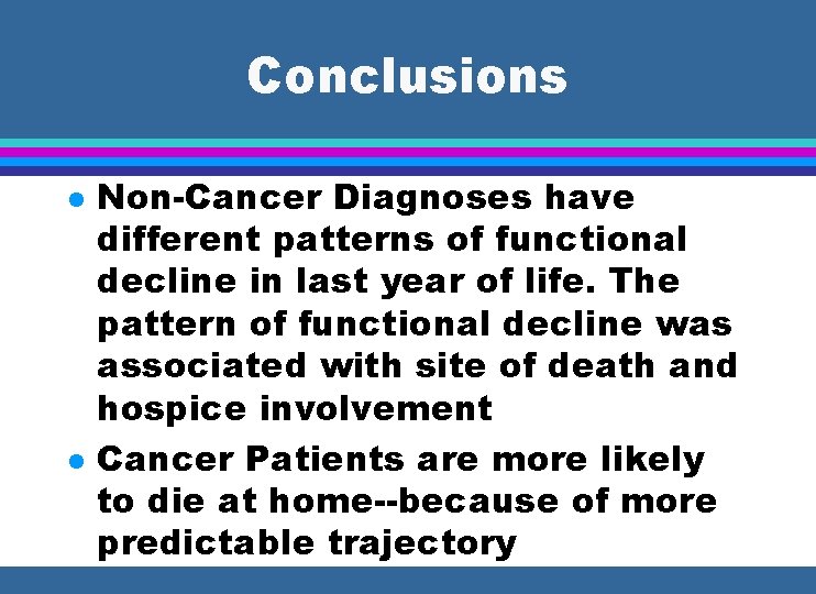 Conclusions l l Non-Cancer Diagnoses have different patterns of functional decline in last year