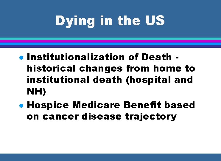 Dying in the US l l Institutionalization of Death historical changes from home to
