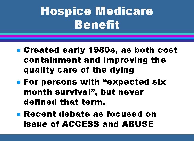 Hospice Medicare Benefit l l l Created early 1980 s, as both cost containment