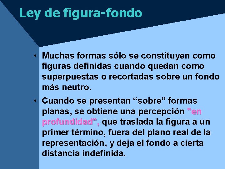 Ley de figura-fondo • Muchas formas sólo se constituyen como figuras definidas cuando quedan