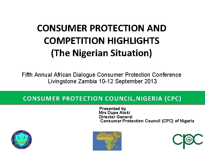 CONSUMER PROTECTION AND COMPETITION HIGHLIGHTS (The Nigerian Situation) Fifth Annual African Dialogue Consumer Protection