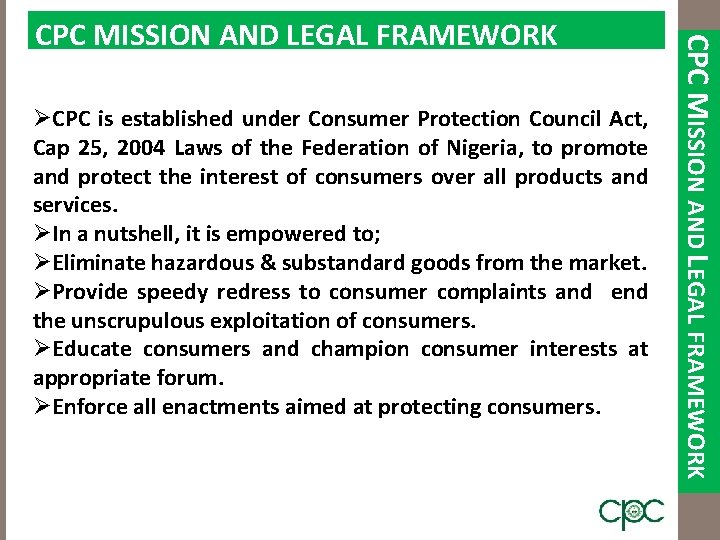 ØCPC is established under Consumer Protection Council Act, Cap 25, 2004 Laws of the