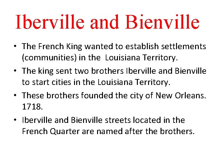 Iberville and Bienville • The French King wanted to establish settlements (communities) in the