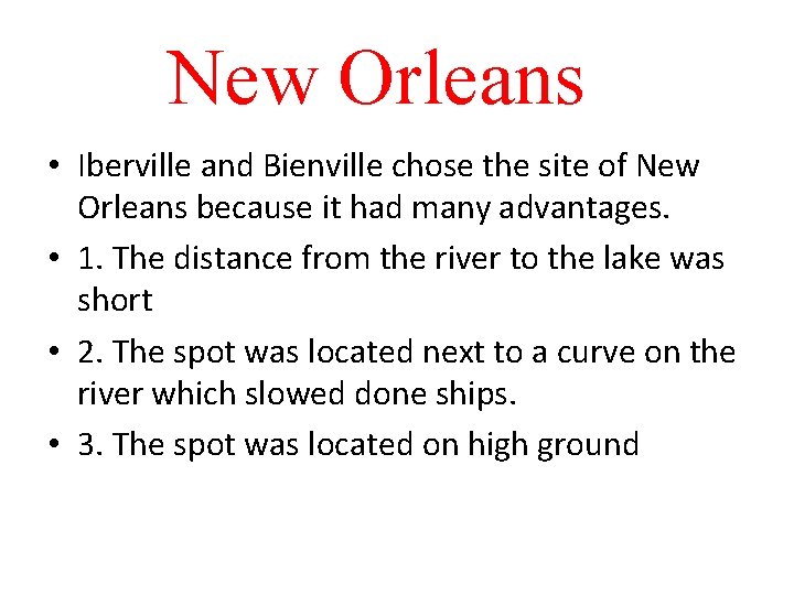 New Orleans • Iberville and Bienville chose the site of New Orleans because it