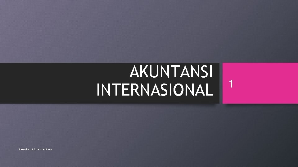 AKUNTANSI INTERNASIONAL Akuntansi Internasional 1 