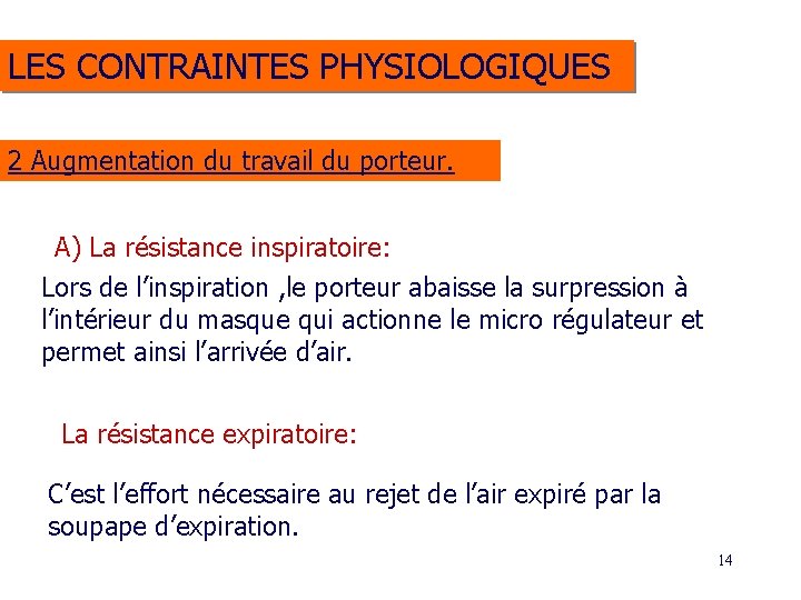 LES CONTRAINTES PHYSIOLOGIQUES 2 Augmentation du travail du porteur. A) La résistance inspiratoire: Lors