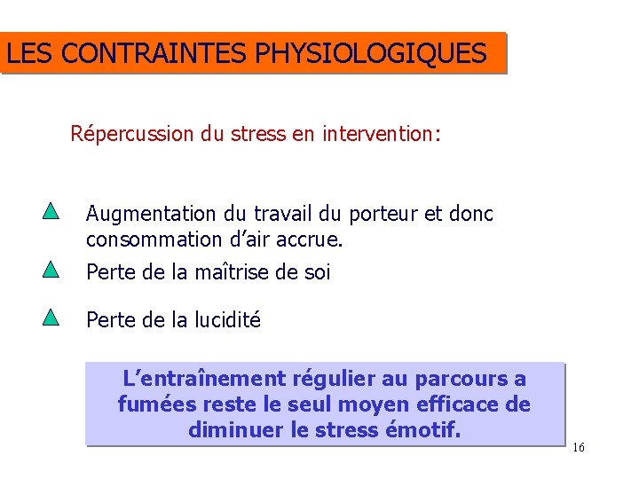 LES CONTRAINTES PHYSIOLOGIQUES Répercussion du stress en intervention: Augmentation du travail du porteur et