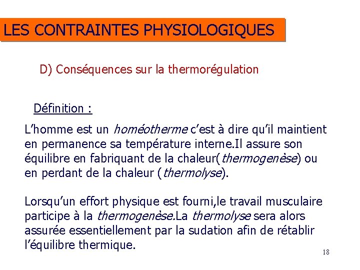 LES CONTRAINTES PHYSIOLOGIQUES D) Conséquences sur la thermorégulation Définition : L’homme est un homéotherme LES CONTRAINTES PHYSIOLOGIQUES D) Conséquences sur la thermorégulation Définition : L’homme est un homéotherme