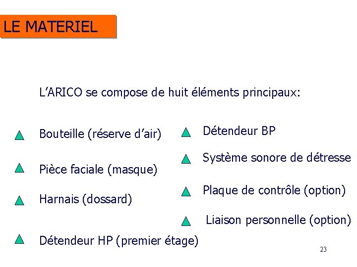 LE MATERIEL L’ARICO se compose de huit éléments principaux: Bouteille (réserve d’air) Pièce faciale