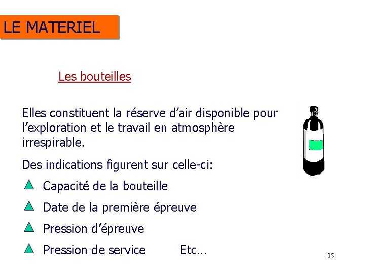 LE MATERIEL Les bouteilles Elles constituent la réserve d’air disponible pour l’exploration et le LE MATERIEL Les bouteilles Elles constituent la réserve d’air disponible pour l’exploration et le