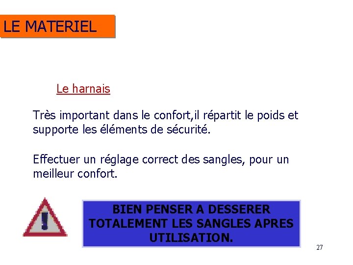 LE MATERIEL Le harnais Très important dans le confort, il répartit le poids et