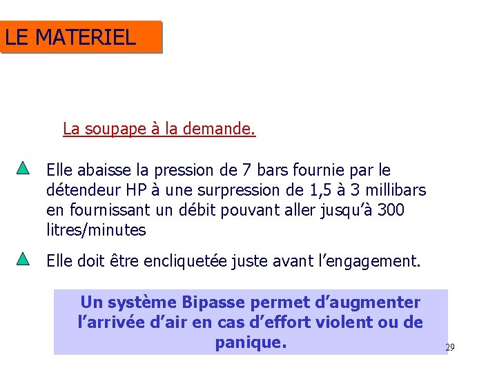 LE MATERIEL La soupape à la demande. Elle abaisse la pression de 7 bars