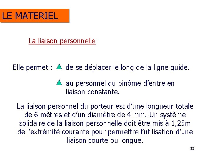 LE MATERIEL La liaison personnelle Elle permet : de se déplacer le long de