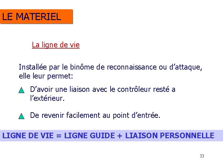 LE MATERIEL La ligne de vie Installée par le binôme de reconnaissance ou d’attaque, LE MATERIEL La ligne de vie Installée par le binôme de reconnaissance ou d’attaque,