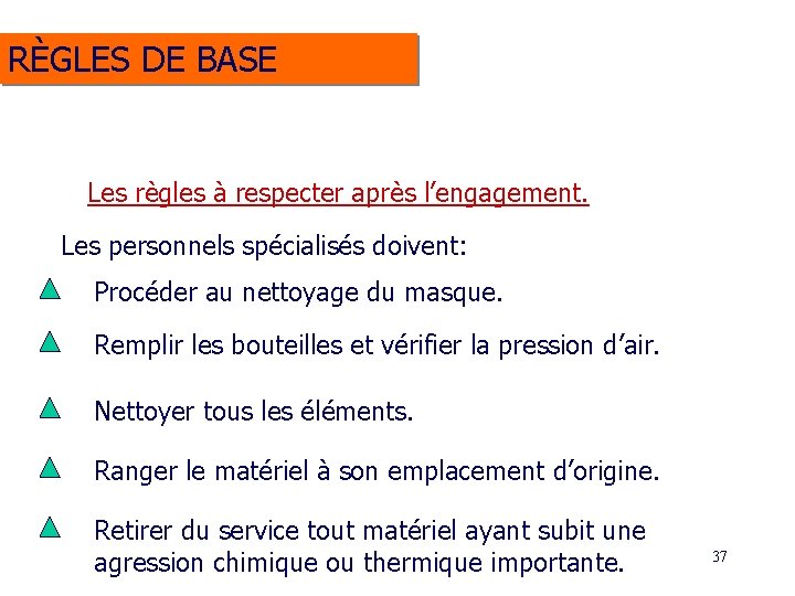 RÈGLES DE BASE Les règles à respecter après l’engagement. Les personnels spécialisés doivent: Procéder RÈGLES DE BASE Les règles à respecter après l’engagement. Les personnels spécialisés doivent: Procéder