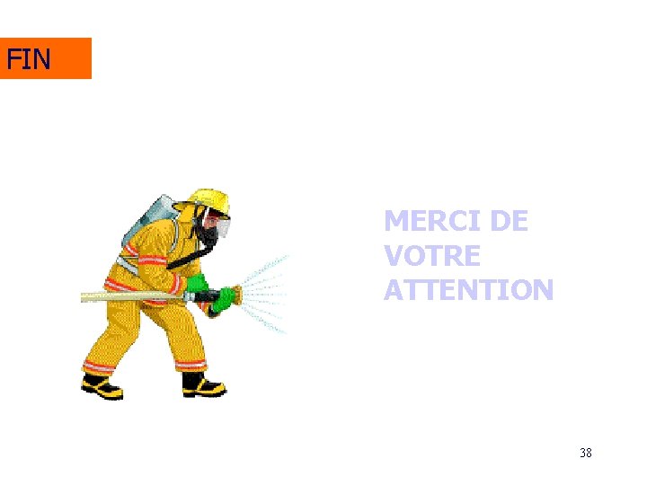 FIN MERCI DE VOTRE ATTENTION 38 