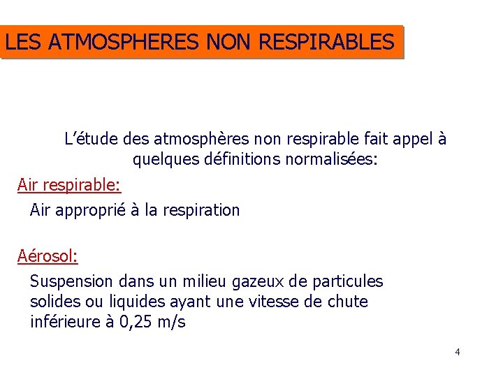 LES ATMOSPHERES NON RESPIRABLES L’étude des atmosphères non respirable fait appel à quelques définitions LES ATMOSPHERES NON RESPIRABLES L’étude des atmosphères non respirable fait appel à quelques définitions