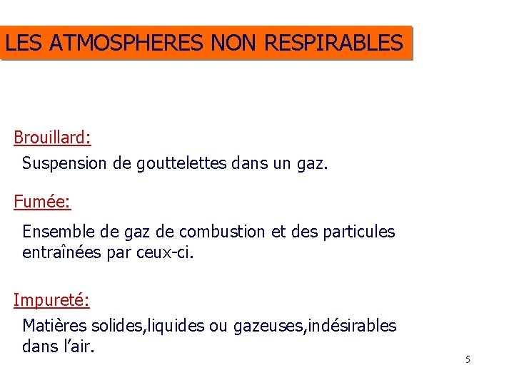 LES ATMOSPHERES NON RESPIRABLES Brouillard: Suspension de gouttelettes dans un gaz. Fumée: Ensemble de