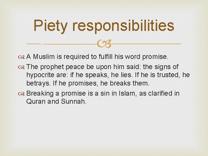 Piety responsibilities A Muslim is required to fulfill his word promise. The prophet peace